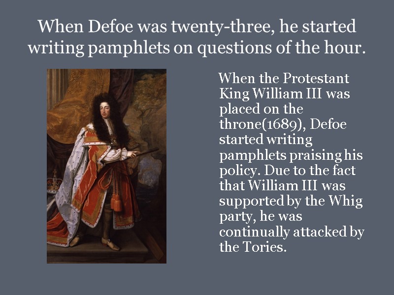 When Defoe was twenty-three, he started writing pamphlets on questions of the hour. 